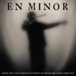 En Minor - When The Cold Truth Has Worn Its Miserable Welcome Out Review