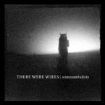 There Were Wires - Somnambulists Review